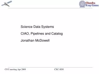 Science Data Systems CIAO, Pipelines and Catalog Jonathan McDowell