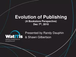Evolution of Publishing (A Bookstore Perspective) Dec 7 th , 2010
