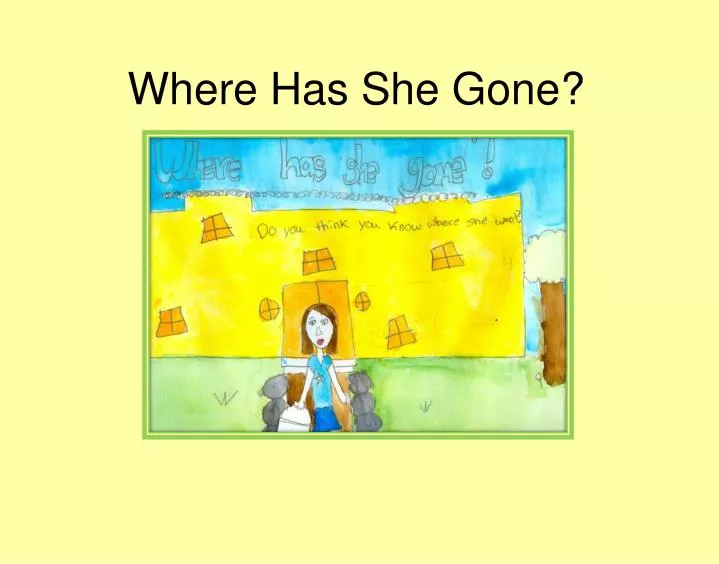 where has she gone