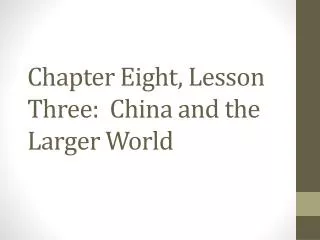Chapter Eight, Lesson Three: China and the Larger World