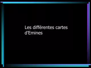 les diff rentes cartes d emines