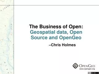The Business of Open: Geospatial data, Open Source and OpenGeo