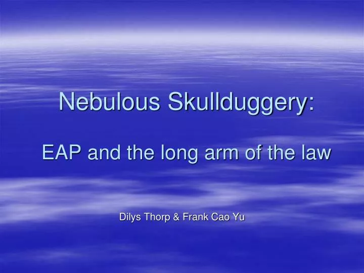 nebulous skullduggery eap and the long arm of the law