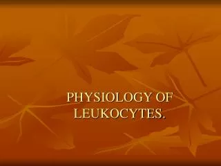 PHYSIOLOGY OF LEUKOCYTES.