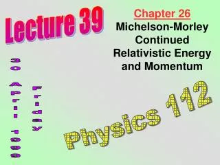 Chapter 26 Michelson-Morley Continued Relativistic Energy and Momentum