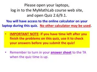 Please open your laptops, log in to the MyMathLab course web site, and open Quiz 2.6/9.1.