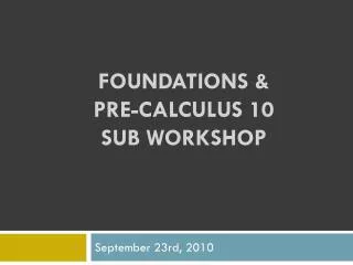 FOUNDATIONS &amp; PRE-CALCULUS 10 SUB WORKSHOP