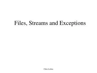 Files, Streams and Exceptions