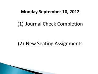 Monday September 10, 2012 Journal Check Completion New Seating Assignments