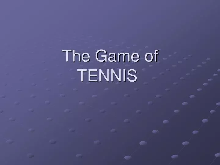 the game of tennis