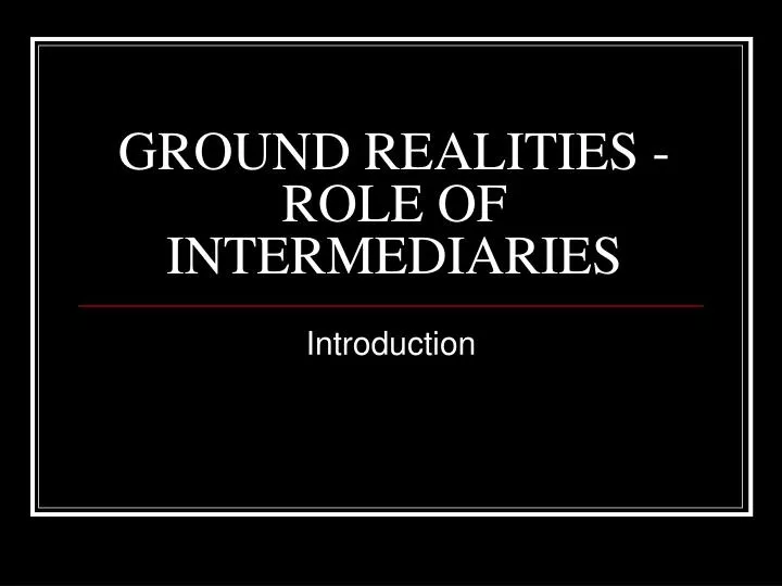 ground realities role of intermediaries