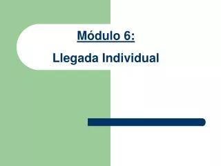 m dulo 6 llegada individual