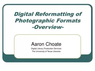 Digital Reformatting of Photographic Formats -Overview-