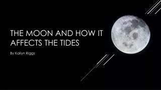 The moon and how it affects the tides