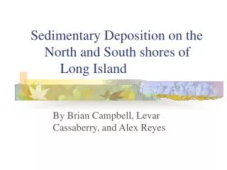 Sedimentary Deposition on the North and South shores of 		 Long Island