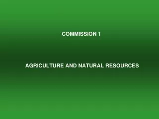 COMMISSION 1 AGRICULTURE AND NATURAL RESOURCES