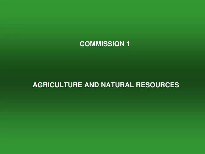commission 1 agriculture and natural resources