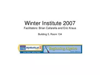 Winter Institute 2007 Facilitators: Brian Cafarella and Eric Kraus Building 5, Room 134