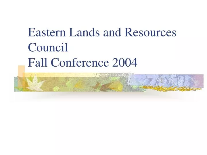 eastern lands and resources council fall conference 2004