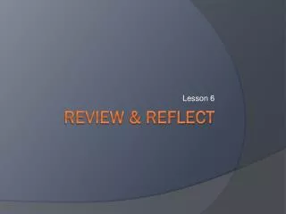 REVIEW &amp; REFLECT