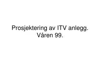prosjektering av itv anlegg v ren 99
