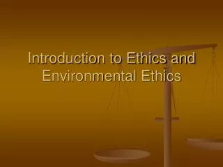 Introduction to Ethics and Environmental Ethics