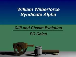William Wilberforce Syndicate Alpha Cliff and Chasm Evolution PO Coles