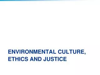 Environmental culture, ethics and justice