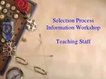 Selection Process Information Workshop Teaching Staff - slide 1