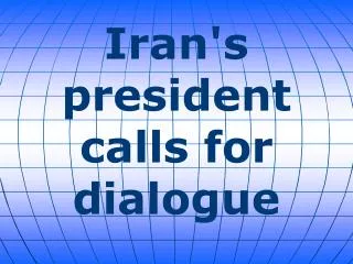 Iran's president calls for dialogue