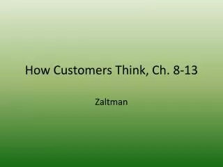 How Customers Think, Ch. 8-13