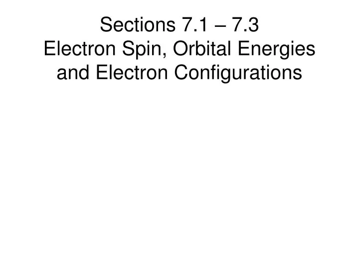 sections 7 1 7 3 electron spin orbital energies and electron configurations