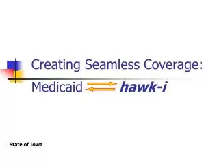 Creating Seamless Coverage: Medicaid		 hawk-i