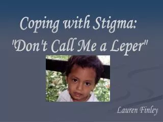 Coping with Stigma: &quot;Don't Call Me a Leper&quot;