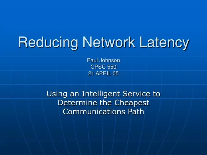 reducing network latency paul johnson cpsc 550 21 april 05