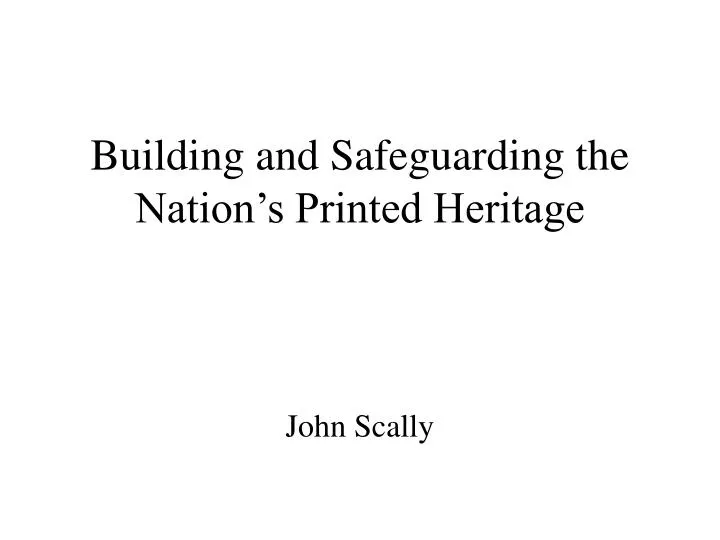 building and safeguarding the nation s printed heritage
