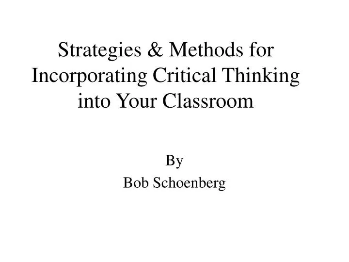 strategies methods for incorporating critical thinking into your classroom