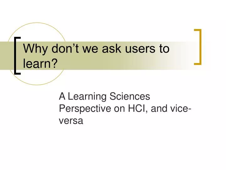 why don t we ask users to learn