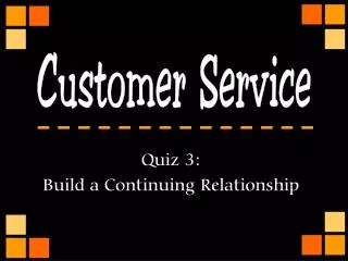 Quiz 3: Build a Continuing Relationship
