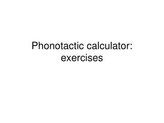 Phonotactic calculator: exercises