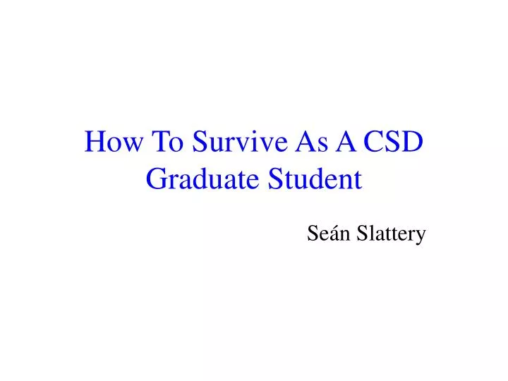 how to survive as a csd graduate student