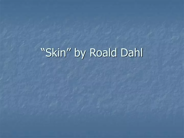 skin by roald dahl
