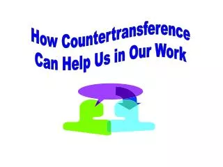 How Countertransference Can Help Us in Our Work