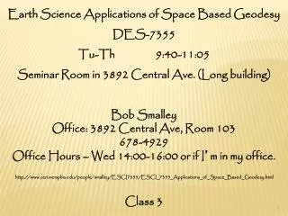 Earth Science Applications of Space Based Geodesy DES-7355 Tu-Th 9:40-11:05