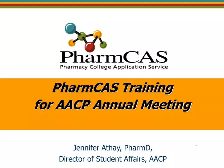 PPT PharmCAS Training for AACP Annual Meeting PowerPoint Presentation