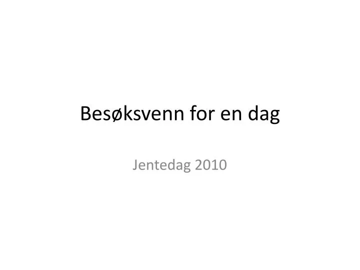 bes ksvenn for en dag