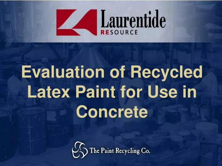 evaluation of recycled latex paint for use in concrete