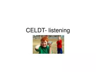 CELDT- listening