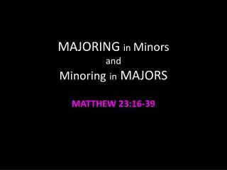 MAJORING in Minors and M inoring in MAJORS