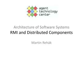 Architecture of Software Systems RMI and Distributed Components
